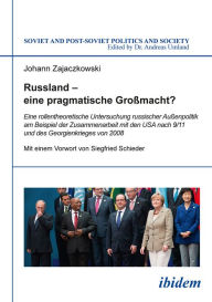 Title: Russland - eine pragmatische Großmacht?: Eine rollentheoretische Untersuchung russischer Außenpolitik am Beispiel der Zusammenarbeit mit den USA nach 9/11 und des Georgienkrieges von 2008, Author: Johann Zajaczkowski