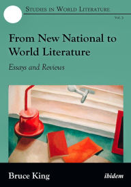 Title: From New National to World Literature: Essays and Reviews, Author: Bruce King