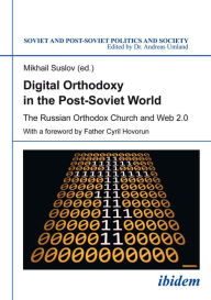 Title: Digital Orthodoxy in the Post-Soviet World: The Russian Orthodox Church and Web 2.0, Author: Mikhail Suslov