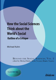 Title: How the Social Sciences Think about the World's Social: Outline of a Critique, Author: Michael Kuhn