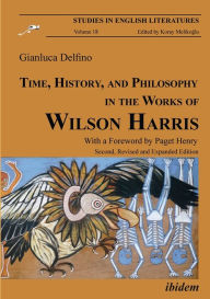 Title: Time, History, and Philosophy in the Works of Wilson Harris, Author: Gianluca Delfino