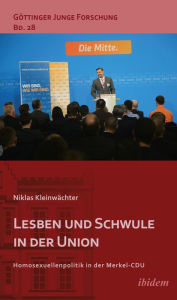 Title: Lesben und Schwule in der Union: Homosexuellenpolitik in der Merkel-CDU, Author: Niklas Kleinwächter