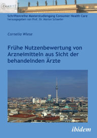 Title: Frühe Nutzenbewertung von Arzneimitteln aus Sicht der behandelnden Ärzte, Author: Cornelia Wiese