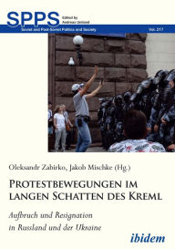 Title: Protestbewegungen im langen Schatten des Kreml: Aufbruch und Resignation in Russland und der Ukraine, Author: Oleksandr Zabirko