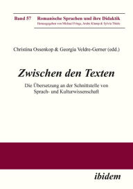 Title: Zwischen den Texten: Die Übersetzung an der Schnittstelle von Sprach- und Kulturwissenschaft, Author: Christina Ossenkop