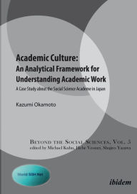 Title: Academic Culture: An Analytical Framework for Understanding Academic Work: A Case Study about the Social Science Academe in Japan, Author: Kazumi Okamoto