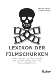 Title: Lexikon der Filmschurken: Killer, Monster und Gegenspieler aus hundert Jahren Film- und Fernsehgeschichte, Author: Albrecht Behmel