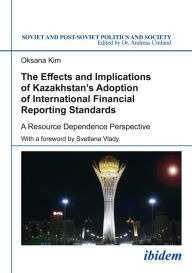 Title: Effects and Implications of Kazakhstan's Adoption of International Financial Reporting Standards: A Resource Dependence Perspective, Author: Soapy