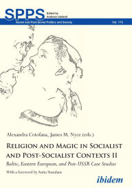 Title: Religion and Magic in Socialist and Post-Socialist Contexts II: Baltic, Eastern European, and Post-USSR Case Studies, Author: Alexandra Cotofana