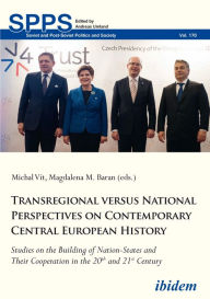 Title: Transregional versus National Perspectives on Contemporary Central European History: Studies on the Building of Nation-States and Their Cooperation in the 20th and 21st Century, Author: Michal Vit