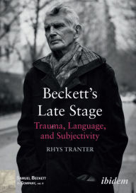 Title: Beckett's Late Stage: Trauma, Language, and Subjectivity, Author: Elson Soh