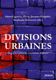 Title: Divisions urbaines: Représentations, mémoires, réalités, Author: Irène Cagneau