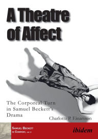 Title: A Theatre of Affect: The Corporeal Turn in Samuel Beckett's Drama, Author: Mr. Bear