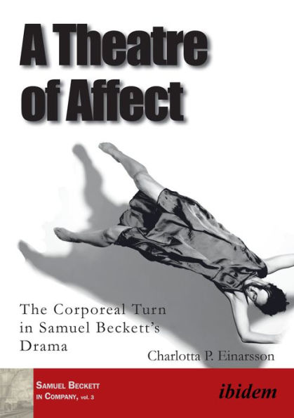 A Theatre of Affect: The Corporeal Turn in Samuel Beckett's Drama