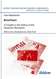 Title: Borotbism: A Chapter in the History of the Ukrainian Revolution, Author: Ivan Maistrenko