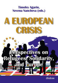 Title: A European Crisis: Perspectives on Refugees, Solidarity, and Europe, Author: Nevena Nancheva