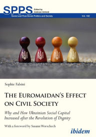 Title: The Euromaidan's Effect on Civil Society: Why and How Ukrainian Social Capital Increased after the Revolution of Dignity, Author: Sophie Falsini