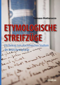 Title: Etymologische Streifzüge: Ein Beitrag zum diachronischen Studiumder deutschen Sprache, Author: Tomaso Mattarucco