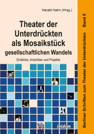 Title: Theater der Unterdrückten als Mosaikstück gesellschaftlichen Wandels: Einblicke, Ansichten und Projekte, Author: Harald Hahn
