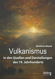 Title: Vulkanismus in den Quellen und Darstellungen des 19. Jahrhunderts, Author: Matthias Blazek