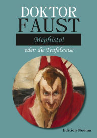 Title: Doktor Faust: Mephisto!: oder: die Teufelsreise, Author: Albrecht Behmel