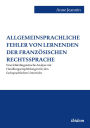 Allgemeinsprachliche Fehler von Lernenden der französischen Rechtssprache: Eine fehlerlinguistische Analyse mit Handlungsempfehlungen für den fachsprachlichen Unterricht