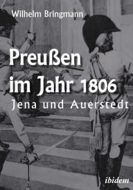 Title: Preußen im Jahr 1806: Jena und Auerstedt, Author: Wilhelm Bringmann