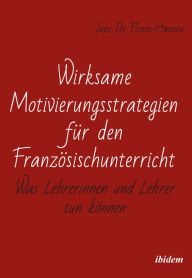 Title: Wirksame Motivierungsstrategien für den Französischunterricht: Was Lehrerinnen und Lehrer tun können, Author: Inez De Florio-Hansen