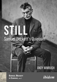 Title: Still: Samuel Beckett's Quietism, Author: Andy Wimbush