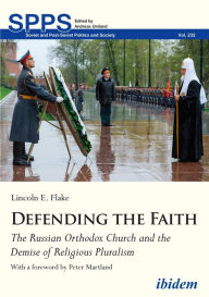 Title: Defending the Faith: The Russian Orthodox Church and the Demise of Religious Pluralism, Author: Lincoln E. Flake