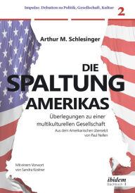 Title: Die Spaltung Amerikas: Überlegungen zu einer multikulturellen Gesellschaft, Author: Arthur M. Schlesinger