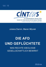Title: Die AfD und Geflüchtete: Was rechte Ideologie gesellschaftlich bewirkt, Author: Juliana Damm