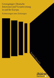 Title: Grenzgänger: Deutsche Interessen und Verantwortung in und für Europa: Erinnerungen eines Zeitzeugen, Author: Joachim Bitterlich