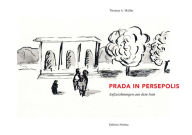 Title: Prada in Persepolis: Aufzeichnungen aus dem Iran, Author: Thomas A. Müller