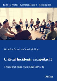 Title: Critical Incidents neu gedacht: Theoretische und praktische Entwürfe, Author: Doris Fetscher