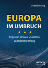 Title: Europa im Umbruch: Ringen um nationale Souveränität und Selbstbestimmung, Author: Walter Schilling