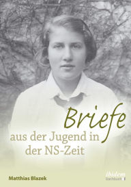 Title: Briefe aus der Jugend in der NS-Zeit, Author: Matthias Blazek