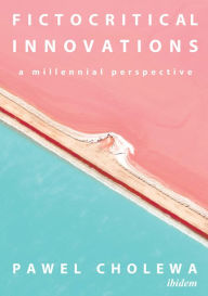 Title: Fictocritical Innovations: A Millennial Perspective, Author: Pawel Cholewa