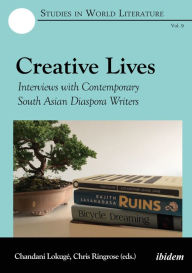 Title: Creative Lives: Interviews with Contemporary South Asian Diaspora Writers, Author: Chandani Lokuge