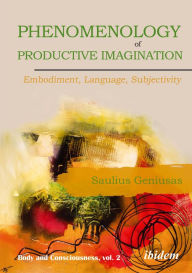 Title: Phenomenology of Productive Imagination: Embodiment, Language, Subjectivity, Author: Saulius Geniusas