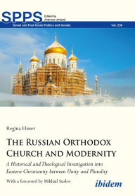 Title: The Russian Orthodox Church and Modernity: A Historical and Theological Investigation into Eastern Christianity between Unity and Plurality, Author: Regina Elsner