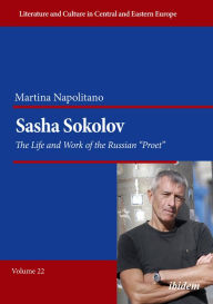 Title: Sasha Sokolov: The Life and Work of the Russian 