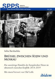 Title: Brüssel zwischen Kyjiw und Moskau: Das auswärtige Handeln der Europäischen Union im ukrainisch-russischen Konflikt 2014-2019, Author: Iuliia Barshadska