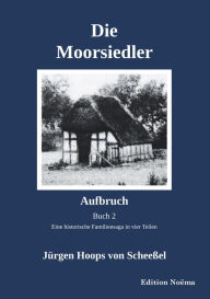 Title: Die Moorsiedler Buch 2: Aufbruch: Eine historische Familiensaga in vier Teilen, Author: Jürgen Hoops von Scheeßel