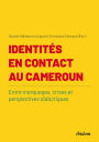 Identités en contact au Cameroun: Entre marquages, crises et perspectives didactiques