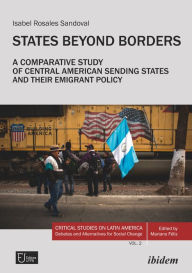 Title: States Beyond Borders: A Comparative Study of Central American Sending States and their Emigrant Policy (1998-2021), Author: Isabel Rosales Sandoval