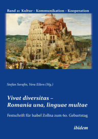 Title: Vivat diversitas: Romania una, linguae multae. Festschrift für Prof. Dr. Isabel Zollna zum 60. Geburtstag, Author: Vera Eilers