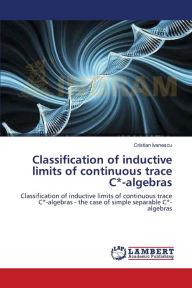 Title: Classification of inductive limits of continuous trace C*-algebras, Author: Cristian Ivanescu