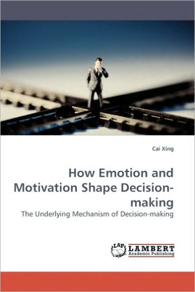 How Emotion and Motivation Shape Decision-Making