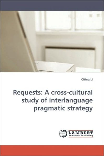 Requests: A cross-cultural study of interlanguage pragmatic strategy
